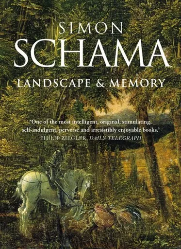 Landscape and Memory - Simon Schama
