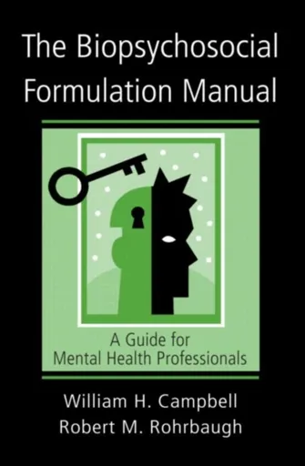 The Biopsychosocial Formulation Manual - Robert M. Rohrbaugh, William H. Campbell