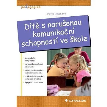 Dítě s narušenou komunikační schopností ve škole (978-80-247-3853-6)