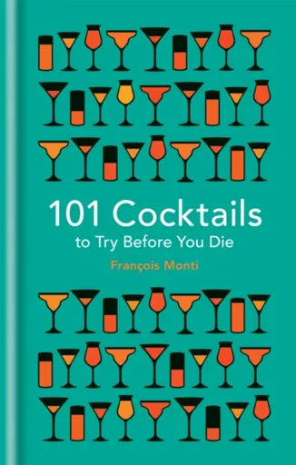 101 Cocktails to try before you die - Francois Monti
