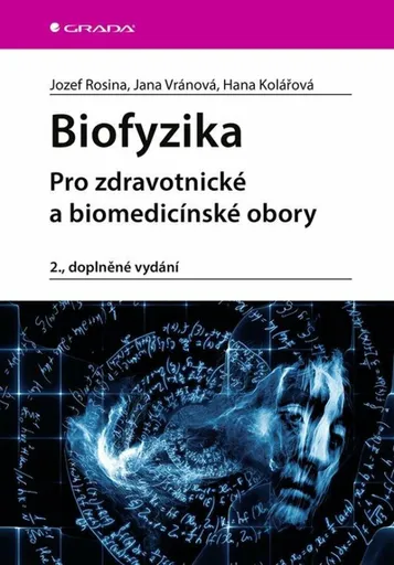 Biofyzika - Pro zdravotnické a biomedicínské obory - Jozef Rosina, Jana Vránová, Hana Kolářová