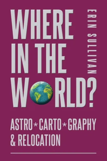 Where in the World? Astro*Carto*Graphy & Relocation - Erin Sullivan