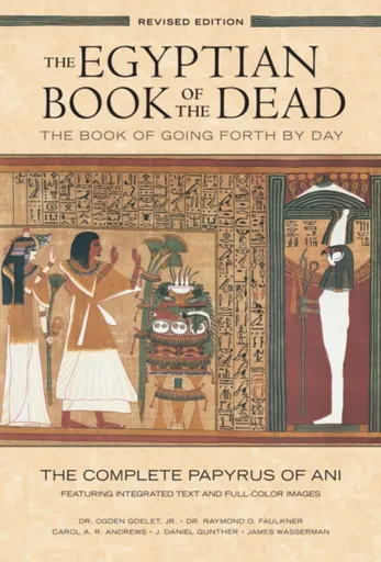 The Egyptian Book of the Dead: The Book of Going Forth by Day : The Complete Papyrus of Ani Featuring Integrated Text and Full-Color Images (History .