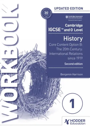 Cambridge IGCSE and O Level History Workbook 1 - Core content Option B: The 20th century: International Relations since 1919 2nd Edition - Benjamin Ha