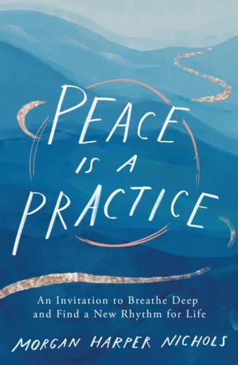 Peace Is a Practice - Morgan Harper Nichols