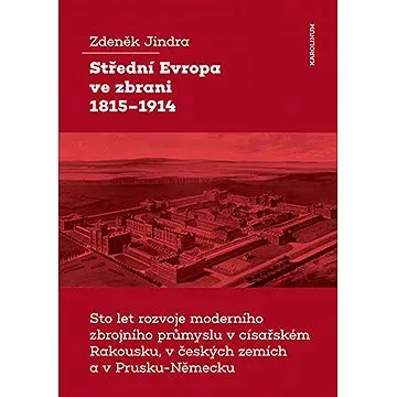 Střední Evropa ve zbrani 1815-1914 (9788024647821)