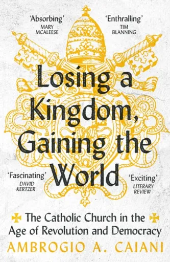 Losing a Kingdom, Gaining the World - Ambrogio A.  Caiani