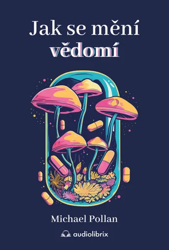 Jak se mění vědomí - Michael Pollan