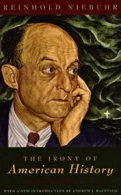 The Irony of American History - Niebuhr Reinhold, Andrew J. Bacevich