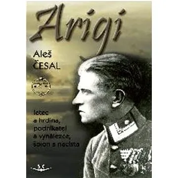 Arigi: letec a hrdina, podnikatel a vynálezce, špion a nacista (978-80-7573-107-4)