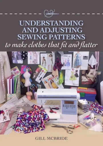 Understanding and Adjusting Sewing Patterns - Gill McBride