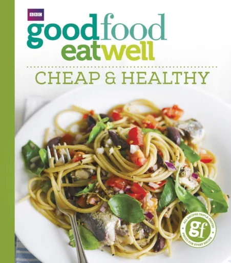 Good Food Eat Well: Cheap and Healthy - Good Food Guides