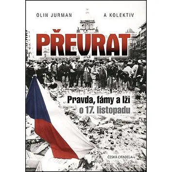 Převrat: Pravda, fámy a lži o 17. listopadu (978-80-907681-0-9)