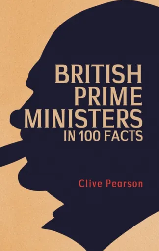 British Prime Ministers in 100 Facts - Clive Pearson
