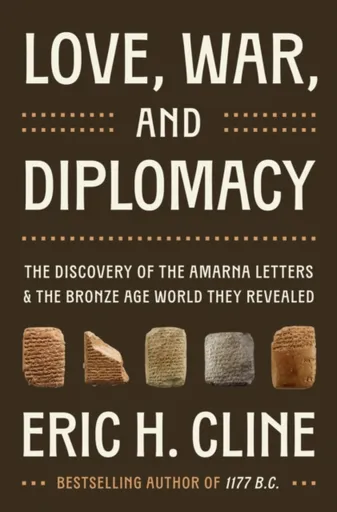 Love, War, and Diplomacy - Eric H. Cline