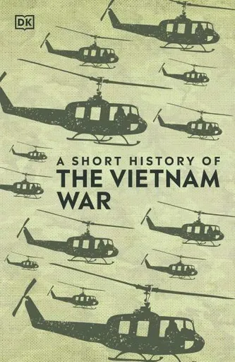 A Short History of The Vietnam War - DK