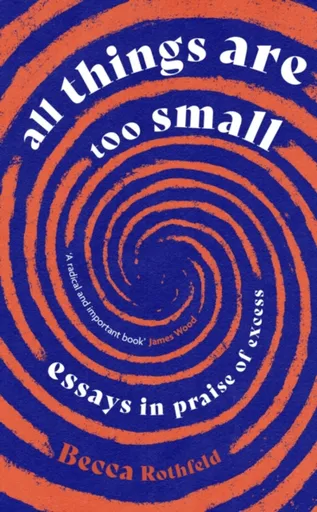 All Things Are Too Small - Becca Rothfeld