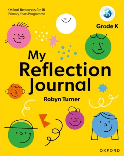 Oxford Resources for IB PYP: My Reflection Journal Kindergarten - Robyn Turner