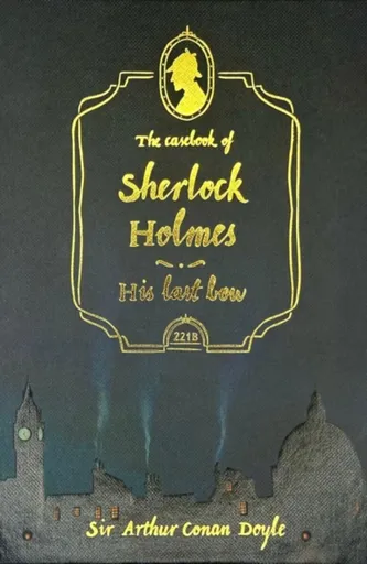 The Casebook of Sherlock Holmes & His Last Bow (Collector's Edition) - Sir Arthur Conan Doyle