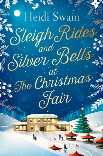 Sleigh Rides and Silver Bells at the Christmas Fair - Heidi Swain