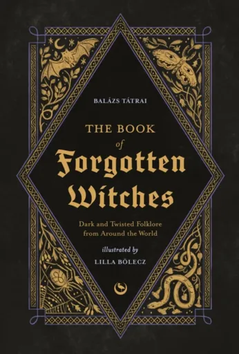 The Book of Forgotten Witches - Balazs Tatrai, Lilla Boelecz