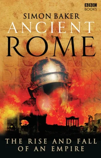 Ancient Rome: The Rise and Fall of an Empire - Simon Baker