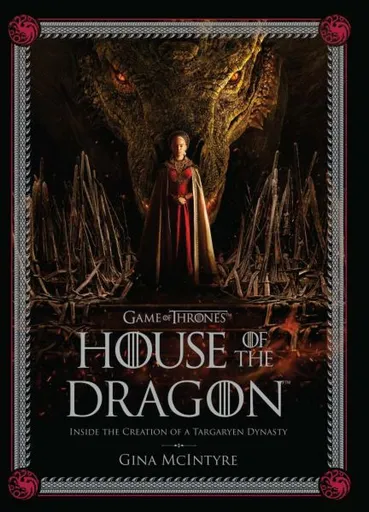 The Making of HBOâ€™s House of the Dragon - Insight Editions