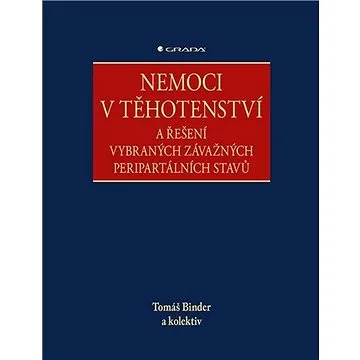 Nemoci v těhotenství: a řešení vybraných závažných peripartálních stavů (978-80-271-2009-3)