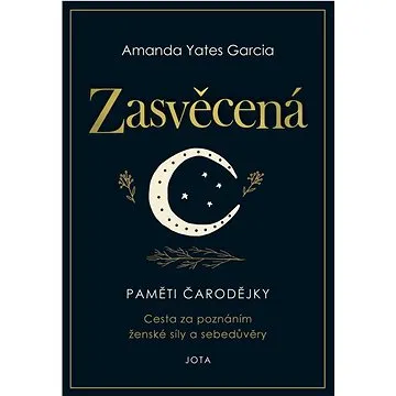 Zasvěcená: Paměti čarodějky. Cesta za poznáním ženské síly a sebedůvěry. (978-80-7565-865-4)