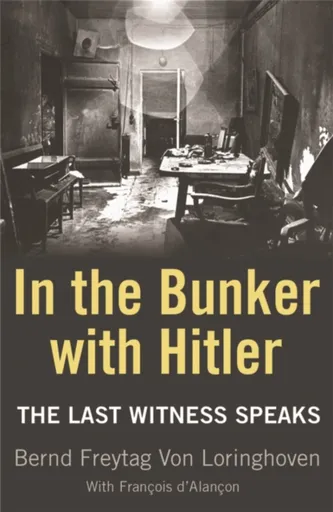 In the Bunker with Hitler - Bernd Freytag von Loringhoven