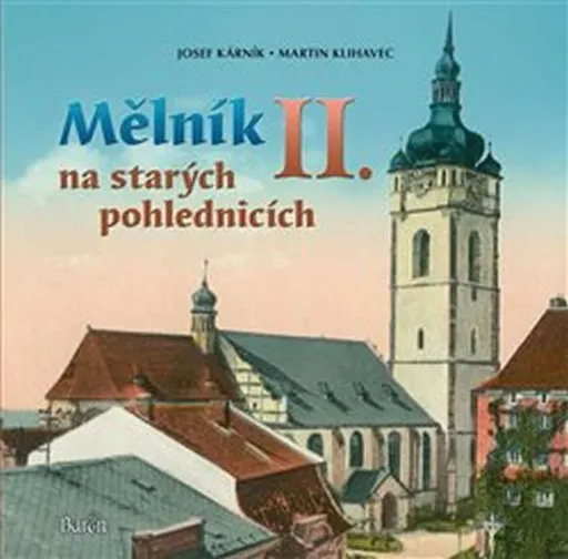 Mělník na starých pohlednicích II. - Josef Kárník, Martin Klihavec
