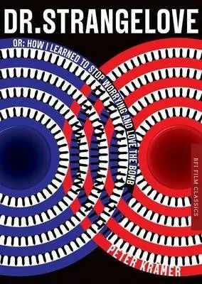 Dr. Strangelove or: How I learned to Stop Worrying and Love the Bomb - Kramer Peter