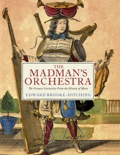 The Madman's Orchestra - Edward Brooke-Hitching