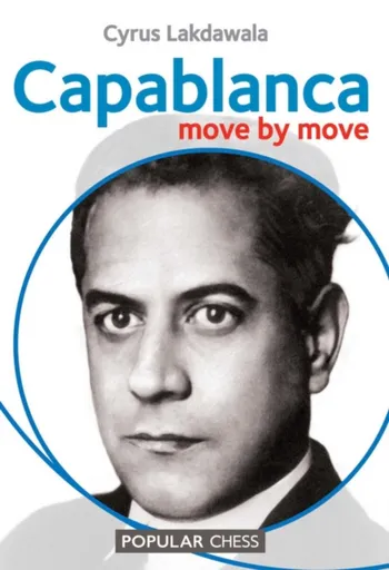 Capablanca: Move by Move - Lakdawala Cyrus