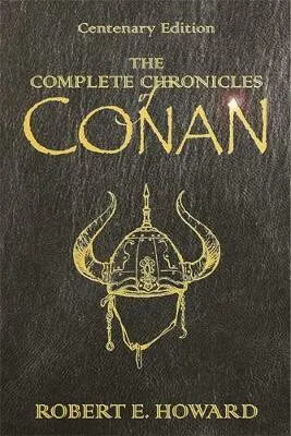 The Complete Chronicles Of Conan - Robert E. Howard
