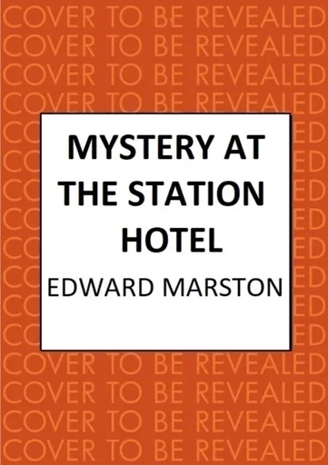 Mystery at the Station Hotel - Edward Marston