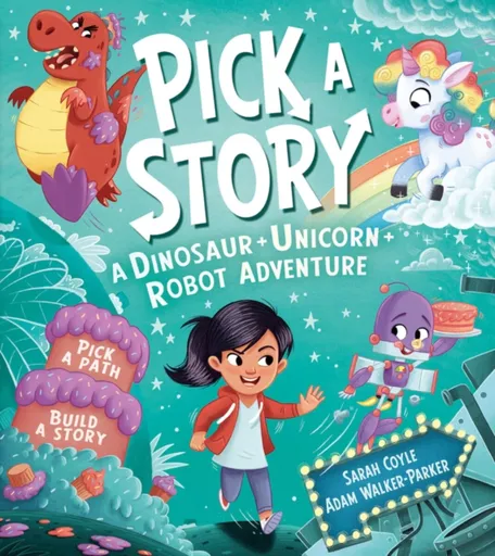 Pick a Story: A Dinosaur Unicorn Robot Adventure - Sarah Coyle
