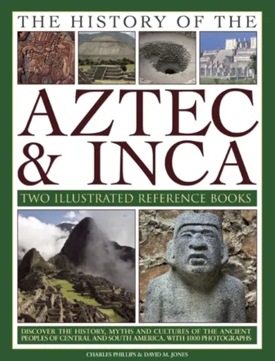 The History of the Atzec & Inca: Two Illustrated Reference Books - Charles Phillips, David M. Jones