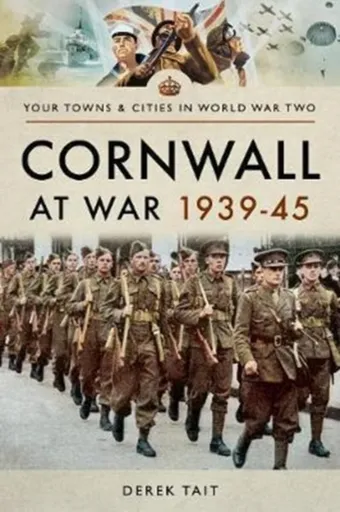Cornwall at War 1939 45 - Derek Tait