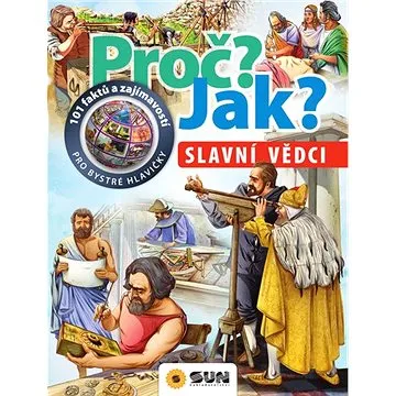 Proč? Jak? Slavní vědci: 101 faktů a zajímavostí pro bystré hlavičky (978-80-7567-586-6)