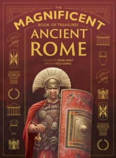 The Magnificent Book of Treasures: Ancient Rome - Stella Caldwell