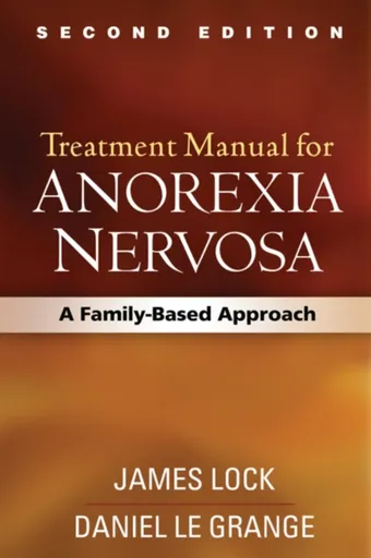 Treatment Manual for Anorexia Nervosa, Second Edition - B. Timothy Walsh, James Lock, James E. Mitchell, Gerald Russell, Daniel Le Grange