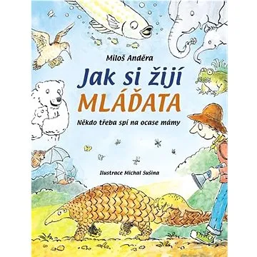 Jak si žijí mláďata: Někdo třeba spí na ocase mámy (978-80-276-0088-5)