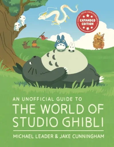 An Unofficial Guide to the World of Studio Ghibli UPDATED EDITION - Michael Leader, Jake Cunningham