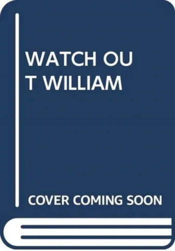 WATCH OUT WILLIAM - Scholastic