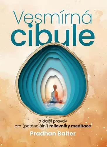 Vesmírná cibule a další pravdy pro (potenciální) milovníky meditace - Pradhan Balter