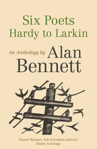 Six Poets: Hardy to Larkin - Alan Bennett