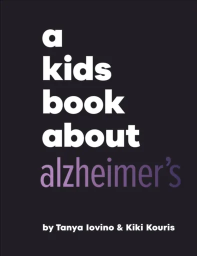 A Kids Book About Alzheimer's - Kiki Kouris, Tanya Iovino