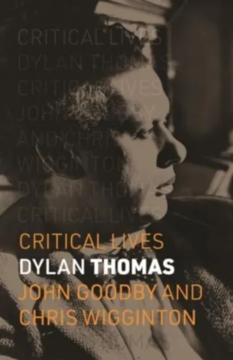 Dylan Thomas - Chris Wigginton, John Goodby