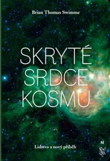 Skryté srdce kosmu - Brian Thomas  Swimme